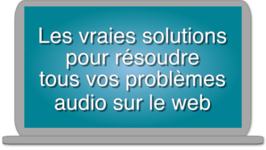 les-vraies-solutions-pour-resoudre-tous-vosq-problemes-audio-sur -le-web