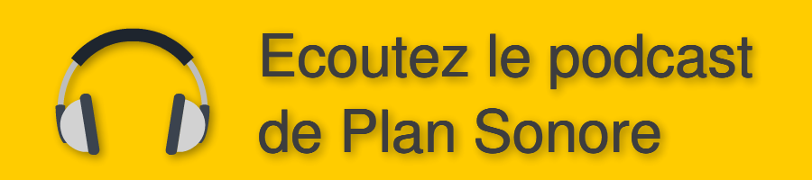 Ecoutez le podcast de Plan Sonore