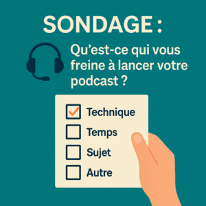 sondage : qu'est-ce qui vous freine à lancer votre podcast ? technique, temps, sujet, autre ?